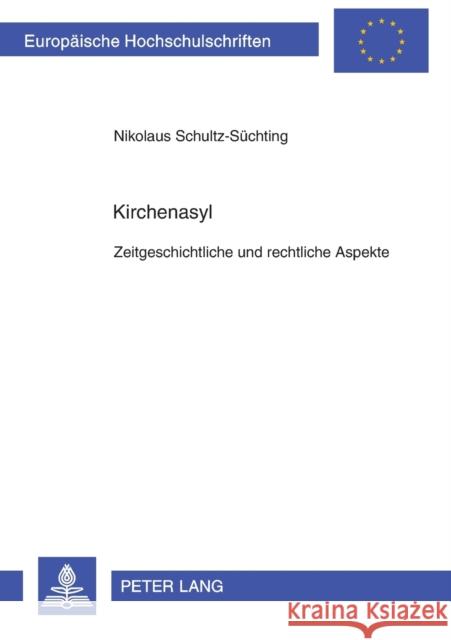 Kirchenasyl: Zeitgeschichtliche Und Rechtliche Aspekte Schultz-Süchting, Nikolaus 9783631367629 Peter Lang Gmbh, Internationaler Verlag Der W - książka