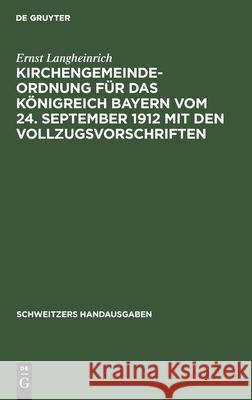 Kirchengemeindeordnung Für Das Königreich Bayern Vom 24. September 1912 Mit Den Vollzugsvorschriften Ernst Langheinrich 9783112349090 De Gruyter - książka