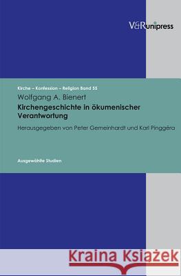 Kirchengeschichte in Okumenischer Verantwortung: Ausgewahlte Studien Wolfgang Bienert Peter Gemeinhardt Karl Pinggera 9783899717532 Vandehoeck & Ruprecht - książka
