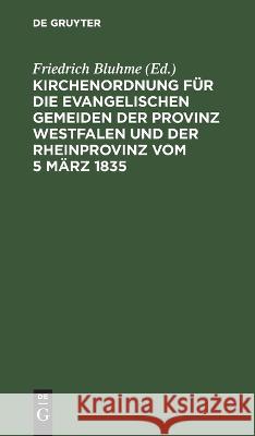 Kirchenordnung für die evangelischen Gemeiden der Provinz Westfalen und der Rheinprovinz vom 5 März 1835 No Contributor 9783112637692 de Gruyter - książka