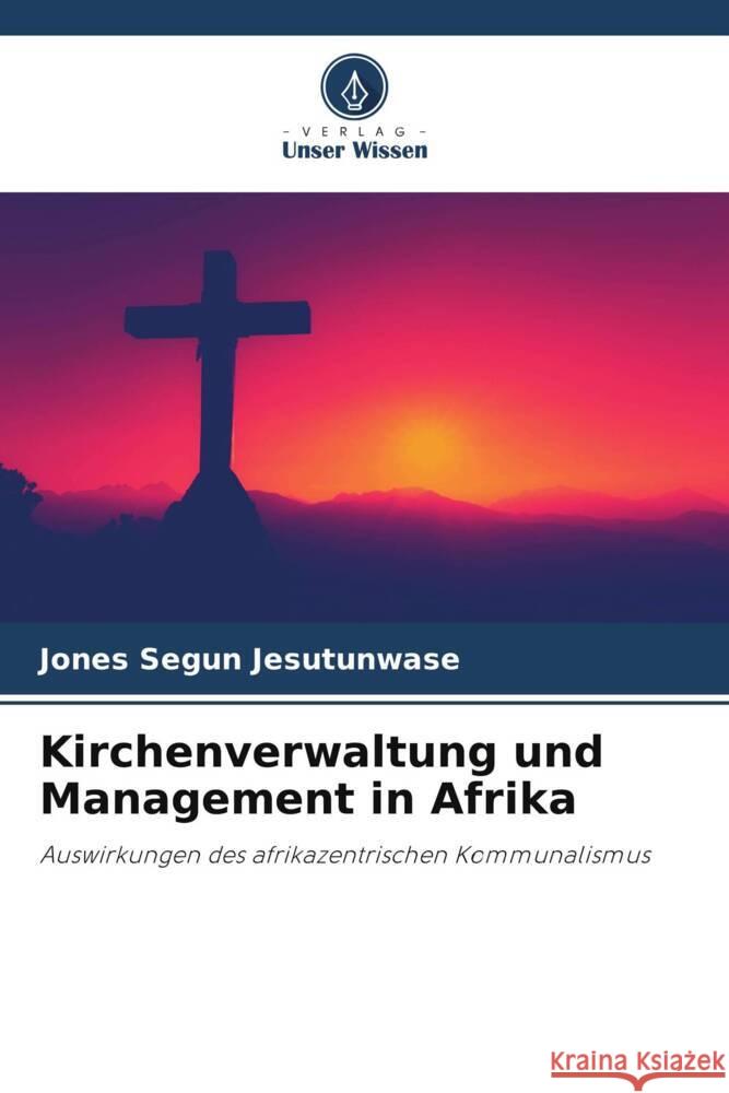 Kirchenverwaltung und Management in Afrika Jones Segun Jesutunwase 9786207405008 Verlag Unser Wissen - książka