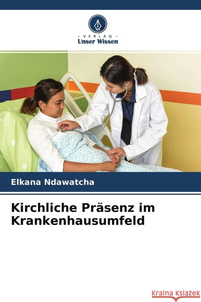 Kirchliche Präsenz im Krankenhausumfeld Ndawatcha, Elkana 9786204302645 Verlag Unser Wissen - książka