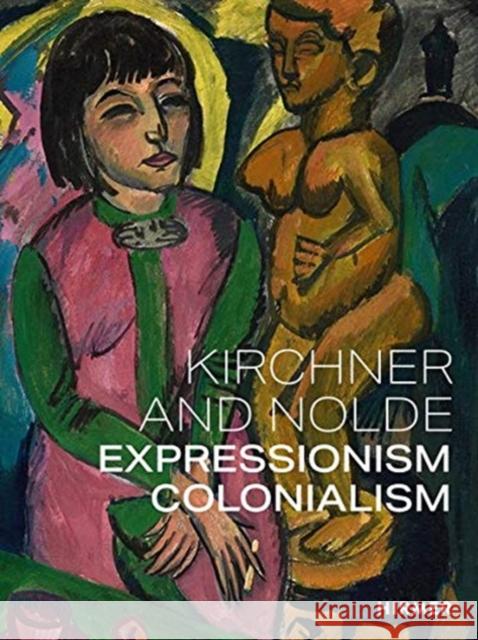 Kirchner and Nolde (Multi-lingual edition): Art. Power. Colonialism Anna Vestergaard 9783777436883 Hirmer Verlag - książka