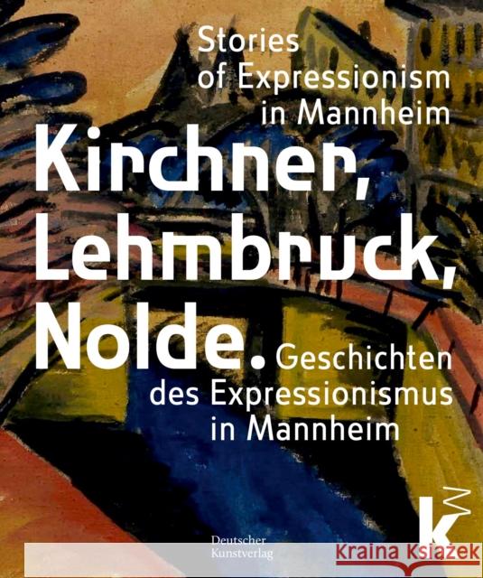 Kirchner, Lehmbruck, Nolde: Geschichten Des Expressionismus in Mannheim Johan Holten Inge Herold Dorotea Lorenz 9783422803398 Deutscher Kunstverlag - książka