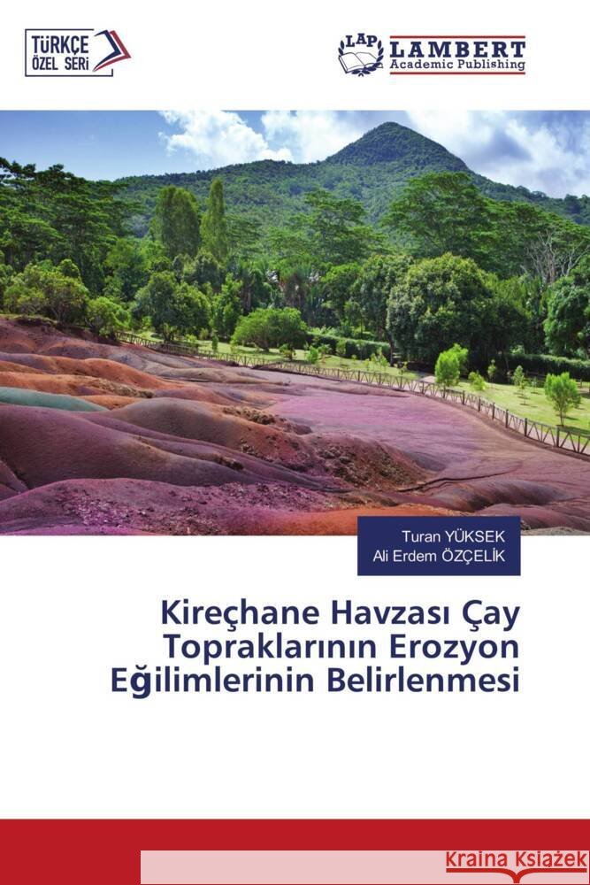 Kireçhane Havzasi Çay Topraklarinin Erozyon Egilimlerinin Belirlenmesi YÜKSEK, Turan, ÖZÇELIK, Ali Erdem 9786204957029 LAP Lambert Academic Publishing - książka