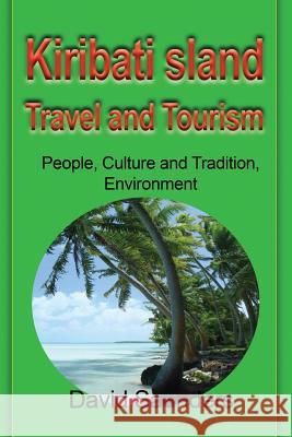 Kiribati Island Travel and Tourism: People, Culture and Tradition, Environment Saunders David 9781912483068 Global Print Digital - książka