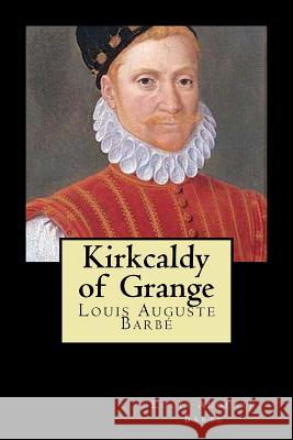 Kirkcaldy of Grange Louis Auguste Barbe 9781720653059 Createspace Independent Publishing Platform - książka