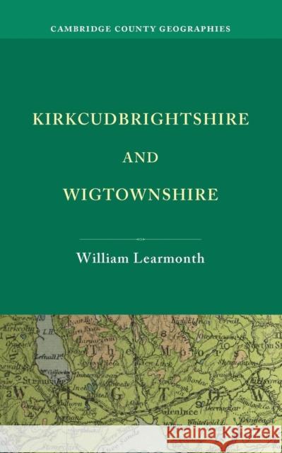 Kirkcudbrightshire and Wigtownshire William Learmonth   9781107675995 Cambridge University Press - książka