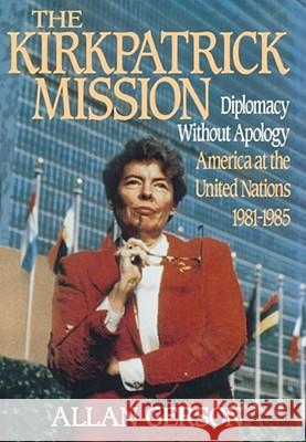 Kirkpatrick Mission (Diplomacy Wo Apology AME at the United Nations 1981 to 85 Gerson 9780029116111 Free Press - książka