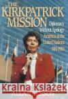 Kirkpatrick Mission (Diplomacy Wo Apology AME at the United Nations 1981 to 85 Gerson 9780029116111 Free Press