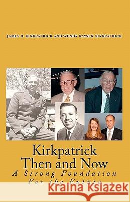 Kirkpatrick Then and Now: A Strong Foundation For the Future Kirkpatrick, Wendy Kayser 9781448670598 Createspace - książka