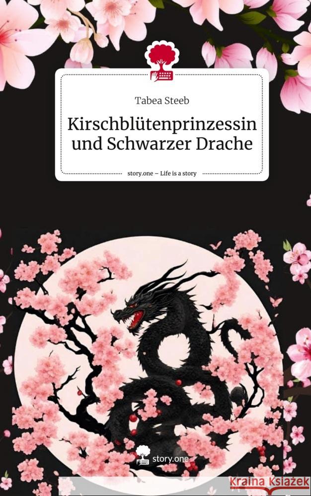 Kirschblütenprinzessin und Schwarzer Drache. Life is a Story - story.one Steeb, Tabea 9783711501745 story.one publishing - książka