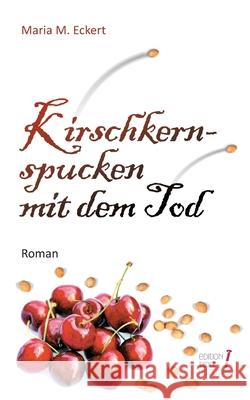 Kirschkernspucken mit dem Tod Eckert, Maria M. 9783347011724 tredition - książka