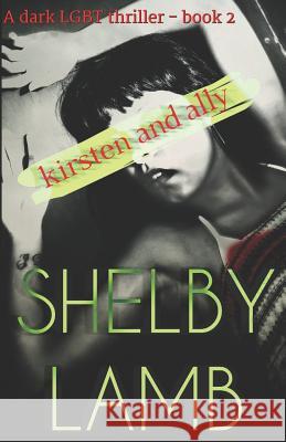 Kirsten and Ally Book 2: A Lgbt Psychological Thriller with Teen Angst and a Deadly Love Triangle Shelby Lamb 9781793072412 Independently Published - książka