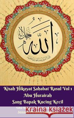 Kisah Hikayat Sahabat Rasul Vol 1 Abu Hurairah Sang Bapak Kucing Kecil Edisi Bilingual Jannah Firdaus Mediapro 9781388088804 Blurb - książka