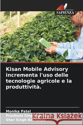 Kisan Mobile Advisory incrementa l'uso delle tecnologie agricole e la produttività. Patel, Monika, Kourav, Prashant Singh, Bochalya, Sher Singh 9786209348600 Edizioni Sapienza - książka