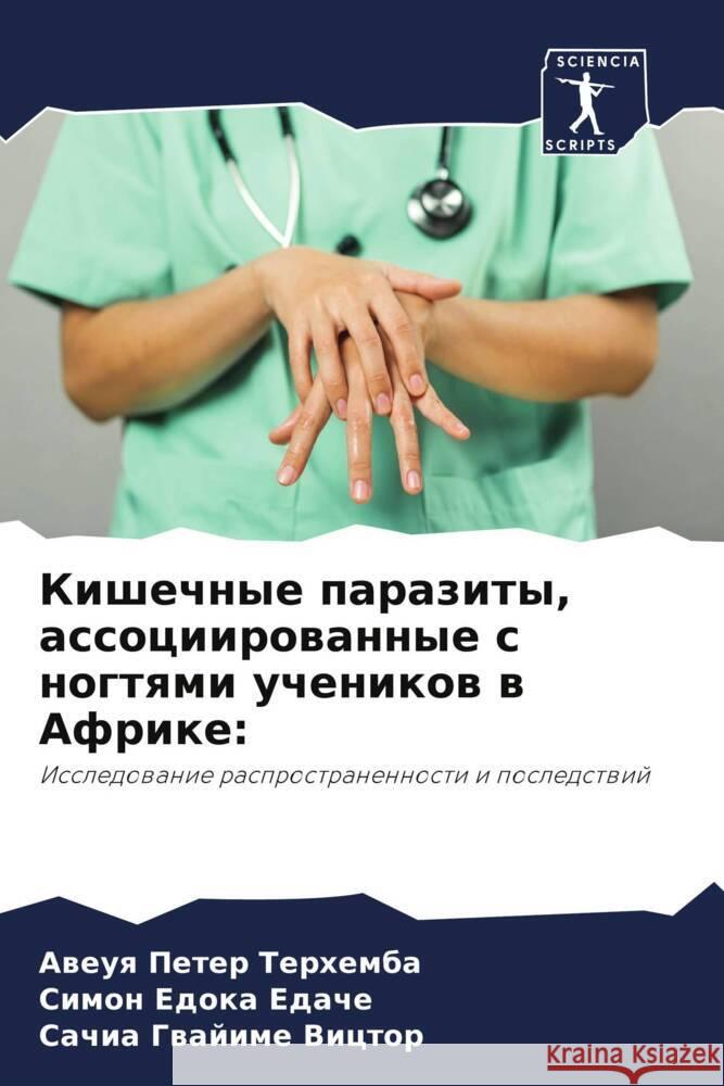 Kishechnye parazity, associirowannye s nogtqmi uchenikow w Afrike: Terhemba, Aweuq Peter, Edache, Simon Edoka, Victor, Sachia Gwajime 9786208622275 Sciencia Scripts - książka