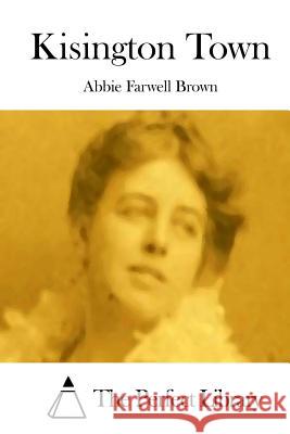 Kisington Town Abbie Farwell Brown The Perfect Library 9781511740920 Createspace - książka