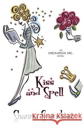 Kiss and Spell Shanna Swendson 9781986978866 Createspace Independent Publishing Platform - książka