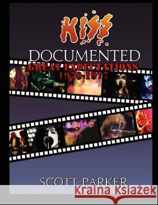 KISS Documented Volume One: Great Expectations 1970-1977 Parker, Scott 9781463594299 Createspace - książka