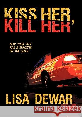 Kiss Her, Kill Her Lisa Dewar 9781450259989 iUniverse.com - książka