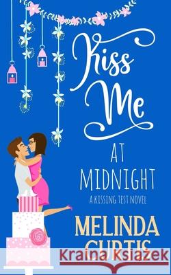 Kiss Me at Midnight: A Laugh Out Loud Romantic Comedy About Billionaires (The Kissing Test Book 3) Melinda Curtis   9798501057838 Independently Published - książka