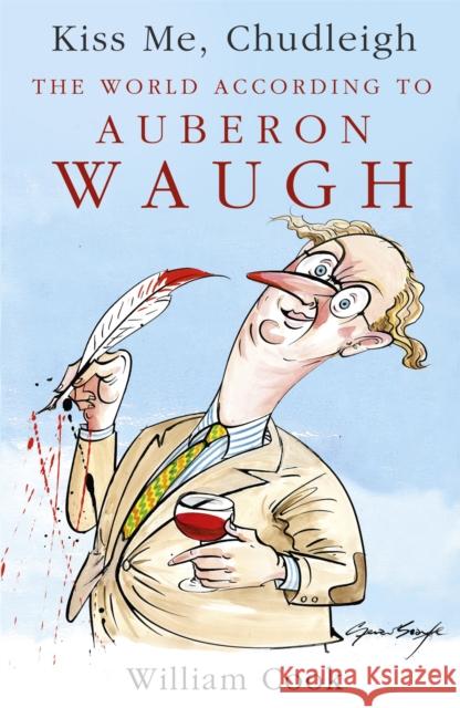 Kiss Me, Chudleigh: The World according to Auberon Waugh William Cook 9781444711509  - książka