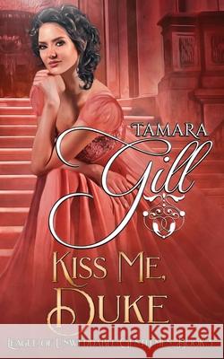 Kiss Me, Duke Tamara Gill 9780648905028 Tamara Gill - książka