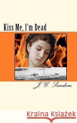 Kiss Me, I'm Dead J. G. Sandom 9781453857021 Createspace - książka