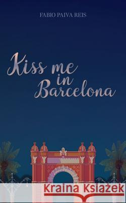 Kiss Me in Barcelona Fabio Paiva Reis 9781973400318 Independently Published - książka
