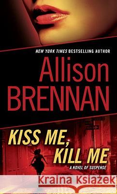 Kiss Me, Kill Me: A Novel of Suspense Allison Brennan 9780345511690 Ballantine Books - książka