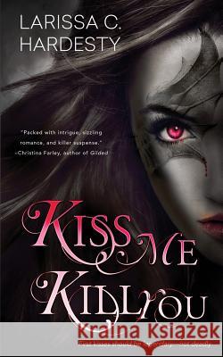 Kiss Me, Kill You Larissa Hardesty 9781546774327 Createspace Independent Publishing Platform - książka
