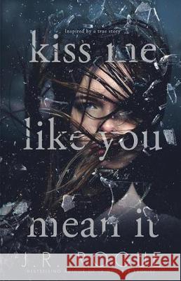 Kiss Me Like You Mean It J. R. Rogue 9781986097048 Createspace Independent Publishing Platform - książka