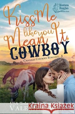 Kiss Me Like You Mean It, Cowboy: a fish-out-of-water, single-mom Montana Ranches Christian Romance Valerie Comer 9781988068763 Greenwords Media - książka