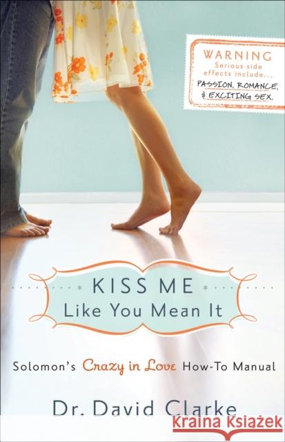 Kiss Me Like You Mean It: Solomon's Crazy in Love How-To Manual Clarke, David 9780800733292 Revell - książka