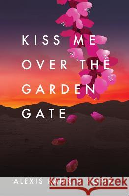 Kiss Me Over the Garden Gate Alexis Rankin Popik 9780985839505 Aucoot Press LLC - książka