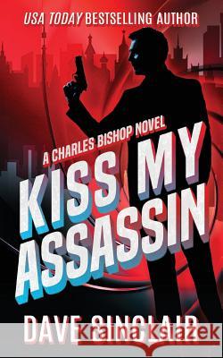 Kiss My Assassin: A Charles Bishop Novel Dave Sinclair 9780648572008 Dave Sinclair - książka