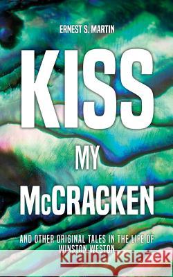 Kiss My McCracken: and other original tales in the life of Winston Weston Martin, Ernest S. 9780692141502 Ernest S. Martin - książka