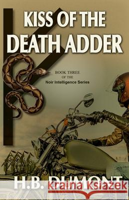 Kiss of the Death Adder: Book Three of the Noir Intelligence Series H B Dumont 9781990335013 Agio Publishing House - książka