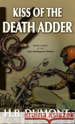 Kiss of the Death Adder: Book Three of the Noir Intelligence Series H B Dumont 9781990335020 Agio Publishing House - książka