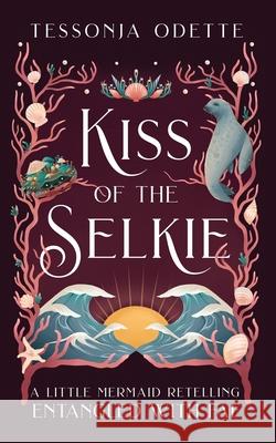 Kiss of the Selkie: A Little Mermaid Retelling Tessonja Odette 9781955960045 Crystal Moon Press - książka