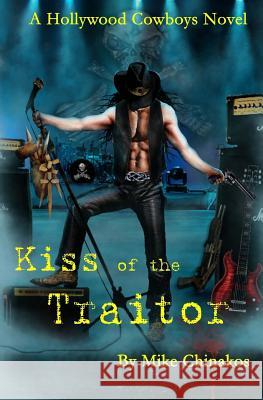 Kiss of the Traitor: A Hollywood Cowboys Novel Mike Chinakos 9781479397426 Createspace - książka