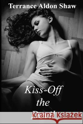 Kiss-Off the Devil: 9 Short Stories Terrance Aldon Shaw 9781517558345 Createspace Independent Publishing Platform - książka