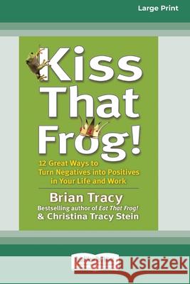 Kiss That Frog! (16pt Large Print Edition) Brian Tracy, Christina Stein 9780369371386 ReadHowYouWant - książka