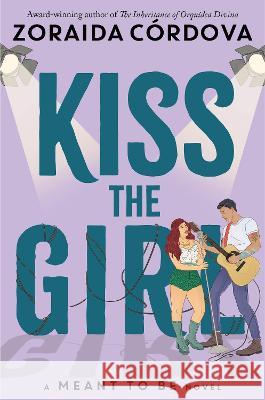 Kiss the Girl (a Meant to Be Novel) Córdova, Zoraida 9781368053365 Hyperion Avenue - książka