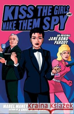 Kiss the Girls and Make Them Spy: An Original Jane Bond Parody Mabel Maney 9780380803101 HarperEntertainment - książka