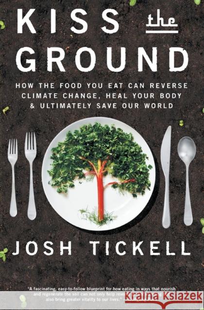 Kiss the Ground: How the Food You Eat Can Reverse Climate Change, Heal Your Body & Ultimately Save Our World Josh Tickell John Mackey 9781501170263 Simon & Schuster - książka