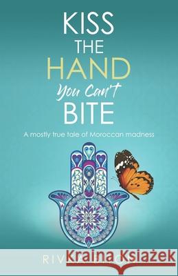 Kiss the Hand You Can't Bite: A mostly true tale of Moroccan madness Rivka Biton 9789657739181 Matronita Press - książka