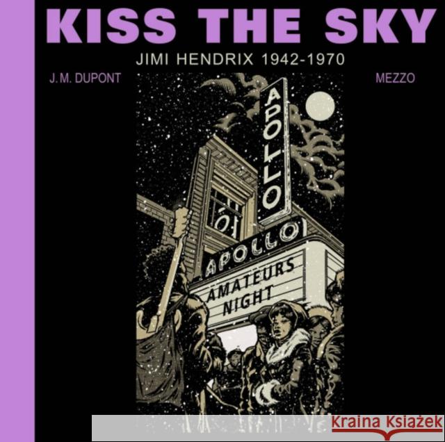 Kiss the Sky: Jimi Hendrix 1942-1970 J.M. Dupont 9781990521270 Black Panel Press Inc - książka