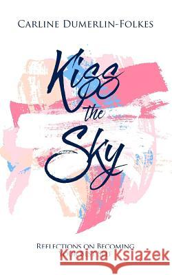 Kiss the Sky: Reflections on Becoming Your Best Self Carline Dumerlin-Folkes 9781532975769 Createspace Independent Publishing Platform - książka